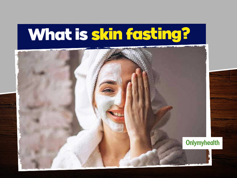 Is Skin Fasting Real Here s How You Can Do It OnlyMyHealth